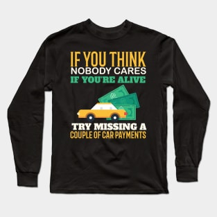 Try Missing A Couple Of Car Payments - Funny Sarcastic Quote Long Sleeve T-Shirt